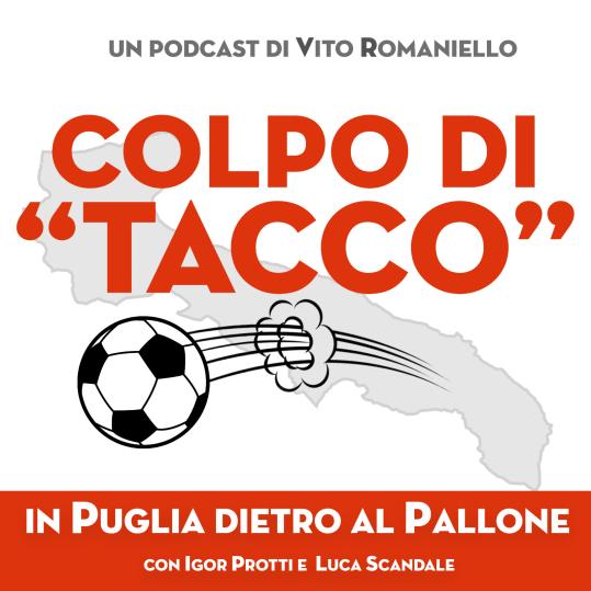 Podcast, ecco «Colpo di Tacco»: in giro tra le città del calcio della Puglia