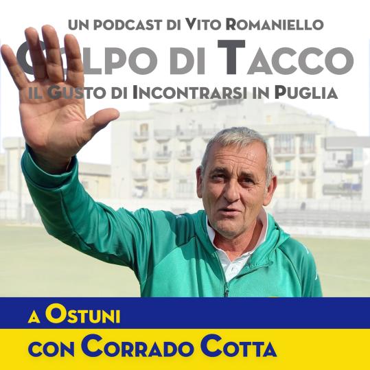 Podcast, «Colpo di Tacco»: Cotta  ad Ostuni durante la pandemia