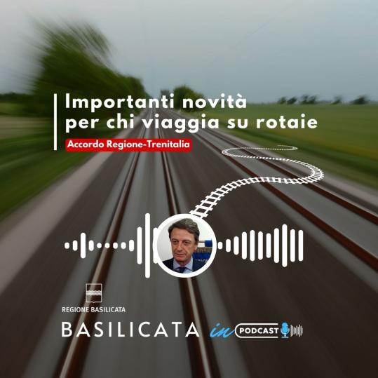 Basilicata in podcast, importanti novità per chi viaggia su rotaie