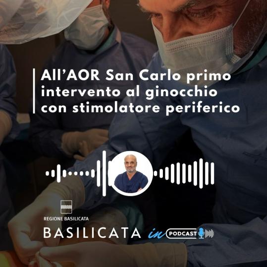 Basilicata in podcast, all'AOR San Carlo primo intervento al ginocchio con stimolatore periferico