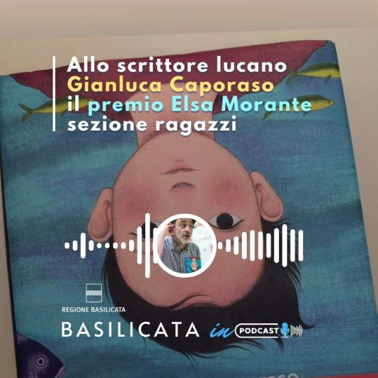 Basilicata in podcast, allo scrittore lucano Gianluca Caporaso il premio Elsa Morante sezione ragazzi