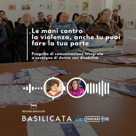 Basilicata in podcast, progetto di comunicazione integrata per contrastare gli abusi nei confronti delle donne con disabilità