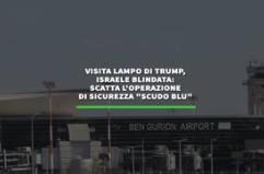 Visita lampo di Trump, Israele blindata: scatta l'operazione di sicurezza "Scudo blu"