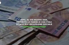 Inps, al via nuovo Isee, favorite le famiglie con figli. Spinta all' inclusione sociale