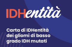Gliomi a basso grado Idh mutati, presentati 'Carta d'IDHentità' e Manifesto