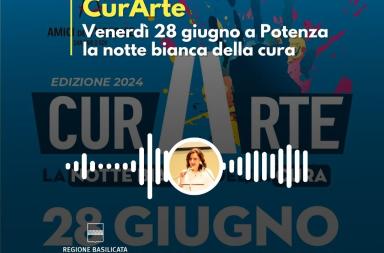 Basilicata in podcast, CurArte: venerd&igrave; 28 giugno a Potenza la notte bianca della cura