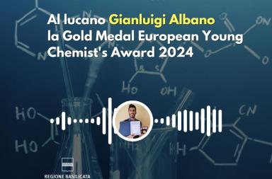 Basilicata in podcast, al lucano Gianluigi Albano la Gold Medal European Young Chemist's Award 2024