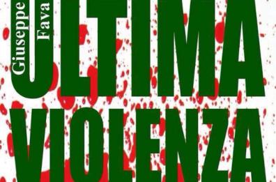 «Ultima violenza» di Giuseppe Fava
