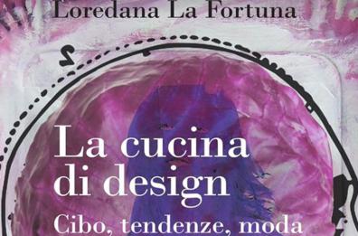 Bari, «La cucina di design. Cibo, tendenze, moda» di Loredana La Fortuna