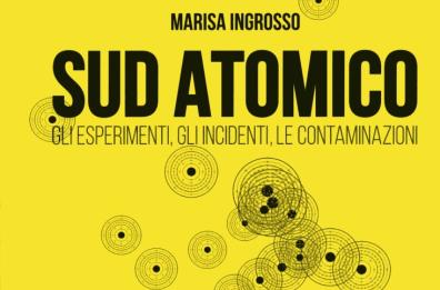 È uscito "Sud Atomico", il libro che svela i segreti del nucleare in Puglia, Basilicata, Sicilia