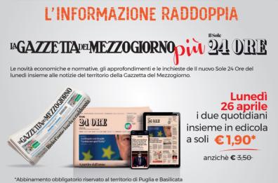 Gazzetta del Mezzogiorno 
e Sole 24 Ore vi aspettano in edicola