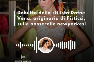 Basilicata in podcast, il debutto della stilista Dafne Vena, da Pisticci alle passerelle di New York Basilicata in podcast, il debutto della stilista Dafne Vena, da Pisticci alle passerelle di New York