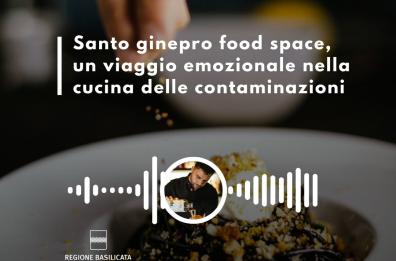 Basilicata in podcast, Santo ginepro food space, un viaggio emozionale nella cucina delle contaminazioni Basilicata in podcast, Santo ginepro food space, un viaggio emozionale nella cucina delle contaminazioni