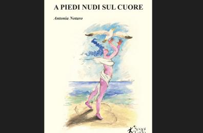 «A piedi nudi sul cuore», emozioni in poesia per la leccese Antonia Notaro