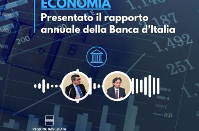Basilicata in podcast, economia: presentato il rapporto annuale della Banca d'Italia