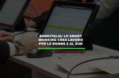 Bankitalia: lo smart working crea lavoro per le donne e al Sud