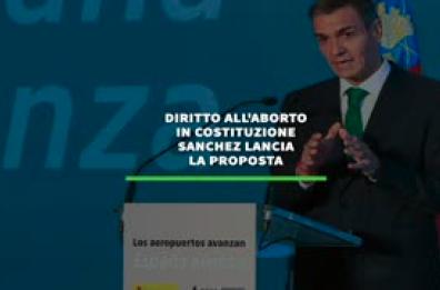 Spagna, diritto all'aborto in Costituzione: Sanchez lancia la proposta