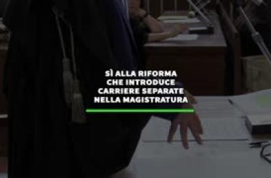 Si' alla riforma che introduce carriere separate nella magistratura Si' alla riforma che introduce carriere separate nella magistratura
