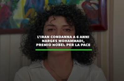 L'Iran condanna a 6 anni Narges Mohammadi, premio Nobel per la pace