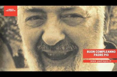 Buon compleanno Santo Padre Pio 