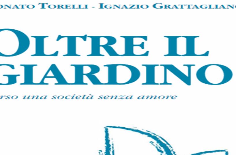 La copertina del volume «Oltre il giardino. Verso una società senza amore» di Donato Torelli e Ignazio Grattagliano