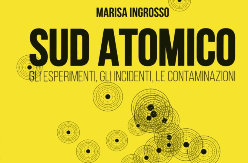 È uscito "Sud Atomico", il libro che svela i segreti del nucleare in Puglia, Basilicata, Sicilia